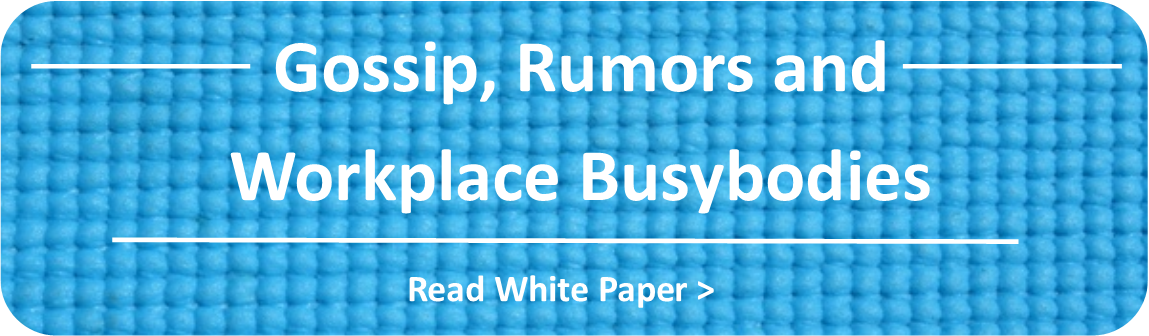 Gossip, Rumors and Workplace Busybodies White Paper
